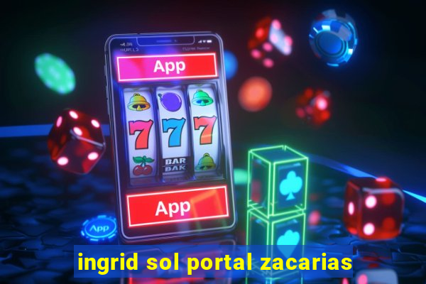 ingrid sol portal zacarias